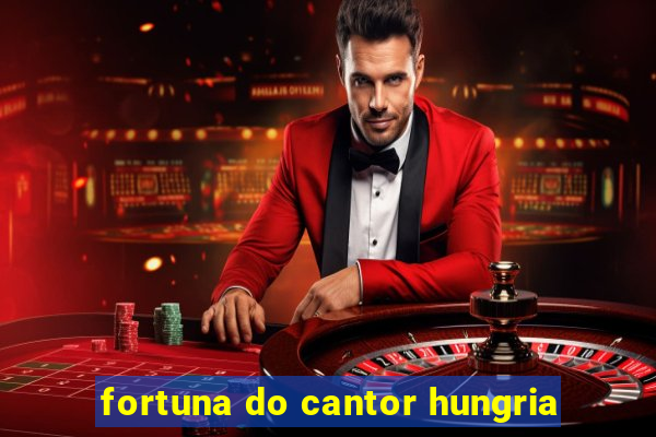 fortuna do cantor hungria